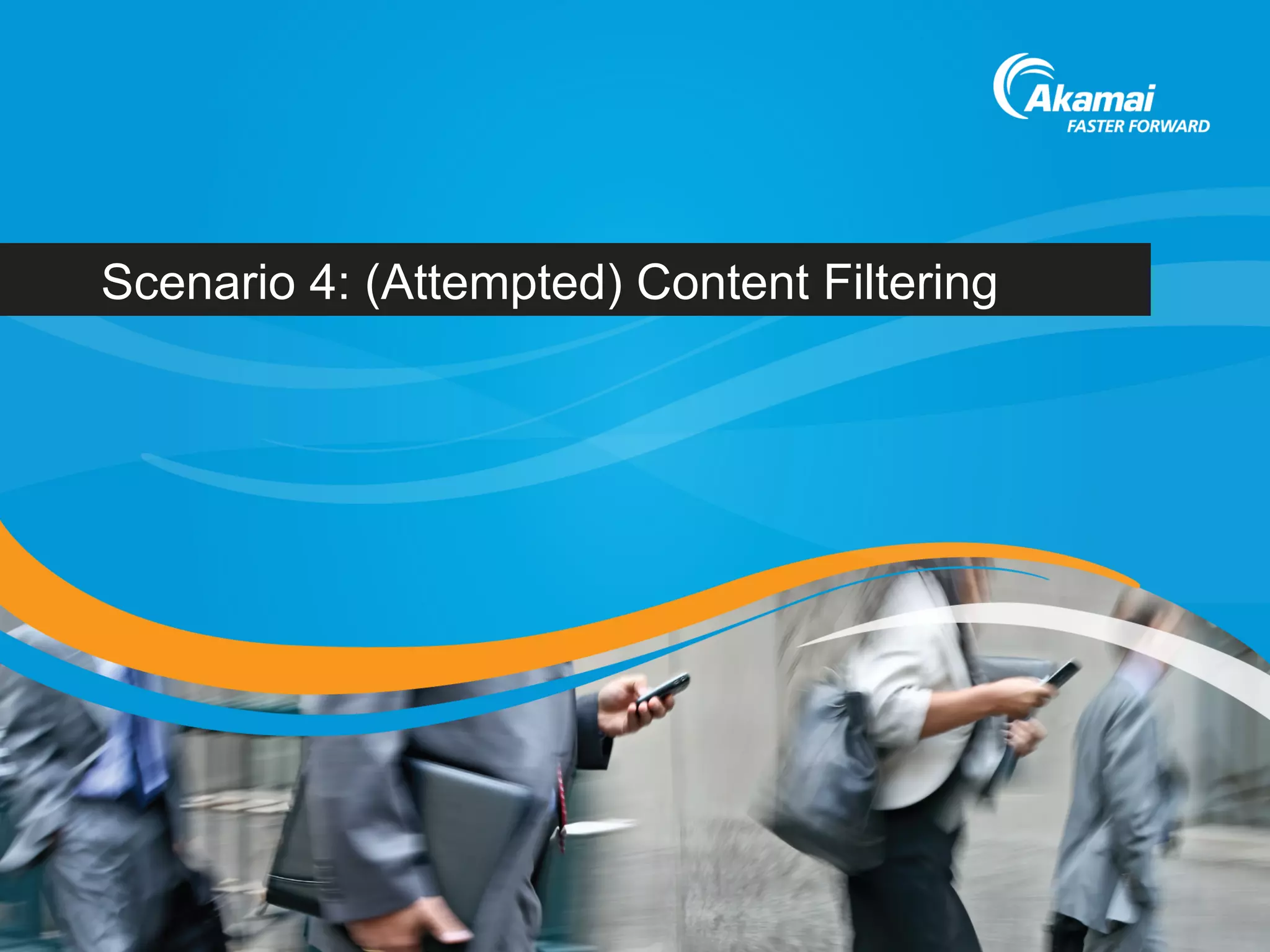 Scenario 4: (Attempted) Content Filtering
 