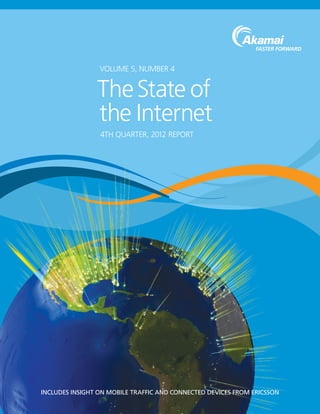 INcludes INsIght oN mobIle traffIc aNd coNNected deVIces from erIcssoN
Volume 5, Number 4
4th Quarter, 2012 Report
TheState of
the Internet
 