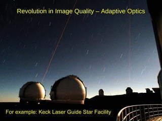 THIRTY METER TELESCOPE


         Revolution in Image Quality – Adaptive Optics




For example: Keck Laser Guide Star Facility
 Project Website: www.TMT-HawaiiEIS.org
 