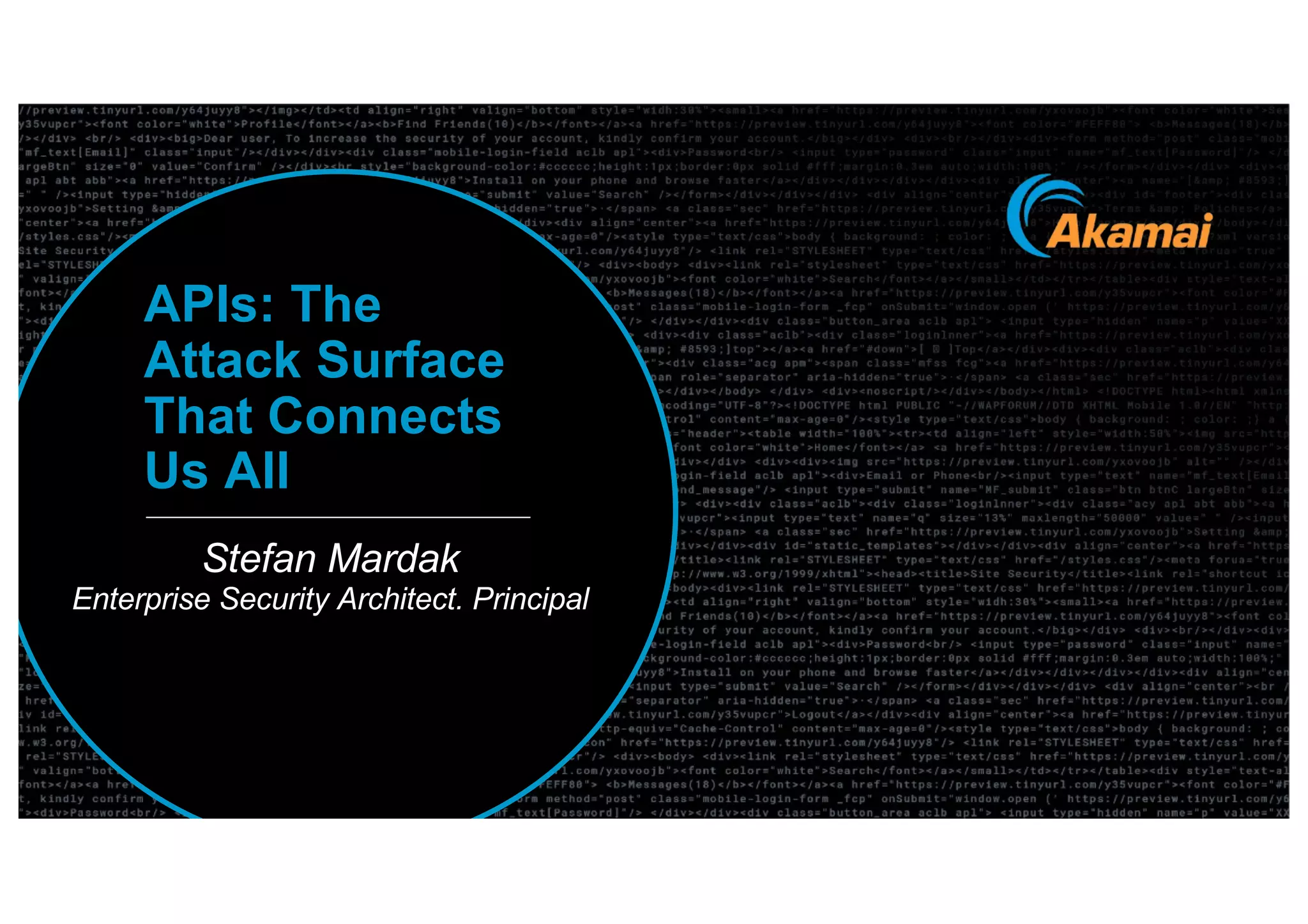 3
APIs: The
Attack Surface
That Connects
Us All
Stefan Mardak
Enterprise Security Architect. Principal
 