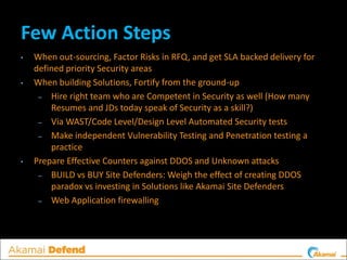 Few Action Steps
• When out-sourcing, Factor Risks in RFQ, and get SLA backed delivery for
defined priority Security areas...