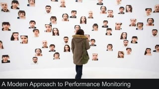 A Modern Approach to Performance Monitoring 
 