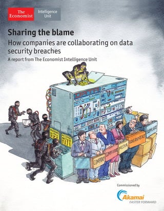 Sharing the blame
How companies are collaborating on data
security breaches
Commissioned by
A report from The Economist Intelligence Unit
 