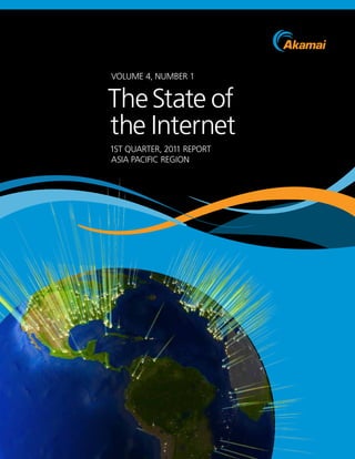 Volume 4, Number 1


the state of
the internet
1st Quarter, 2011 report
asia pacific regioN
 
