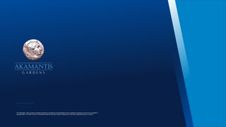 The information, plans, photos and artists’ impressions contained in this presentation are for guidance purposes only and do not constitute a
representation or an offer to treat. The Developer reserves the right to effect changes as he may deem appropriate prior to Contract.
G A R D E N S
AKAMANTIS
 