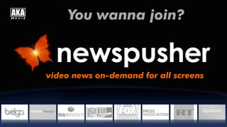 You wanna join?
video news on-demand for all screens
 