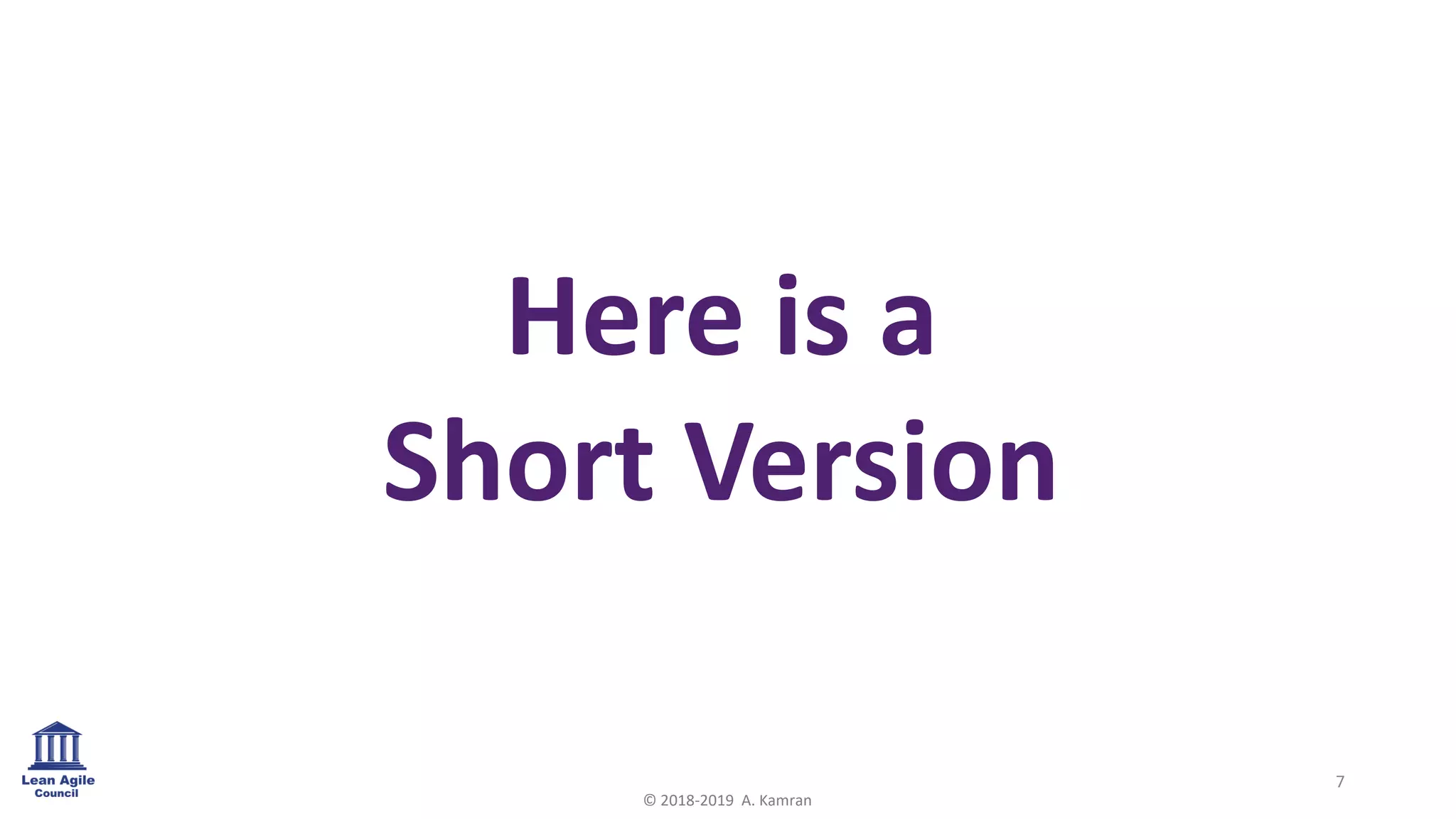 Here is a
Short Version
7
© 2018-2019 A. Kamran
 