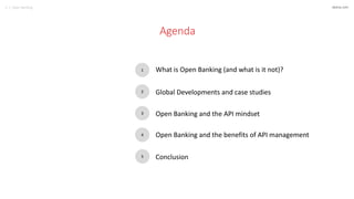 3 | Open Banking akana.com
Agenda
1
2
3
4
5
What is Open Banking (and what is it not)?
Global Developments and case studie...