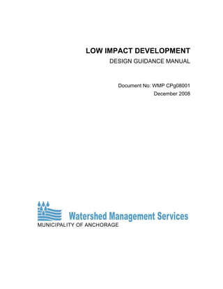 LOW IMPACT DEVELOPMENT
     DESIGN GUIDANCE MANUAL



       Document No: WMP CPg08001
                   December 2008
 