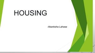 HOUSING
-Akanksha Lahase
 