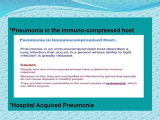 *Pneumonia in the immuno-compressed host
*Hospital Acquired Pneumonia
 