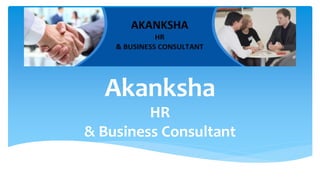 Akanksha
HR
& Business Consultant
 