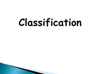 Classification
 