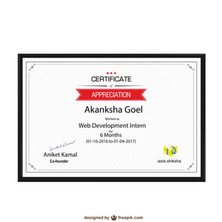 Akanksha Goel
Worked as
Web Development Intern
for
6 Months
(01-10-2016 to 01-04-2017)
Aniket Kamal
Co-founder iaxis.shiksha
Aniket Kamal
 
