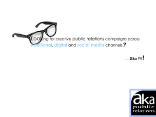 Look ing for creative  public relations  campaigns across  traditional ,  digital   and  social media  channels ? … a ka  PR ! 