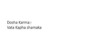 Dosha Karma:- 
Vata Kapha shamaka 
 