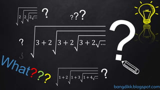 3 + 2 3 + 2 3 + 2 …
2 2 2 … ???
1 + 2 1 + 3 1 + 4 …
bangdikk.blogspot.com
 