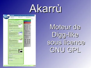 Akarrù Moteur de Digg-like  sous licence GNU GPL 