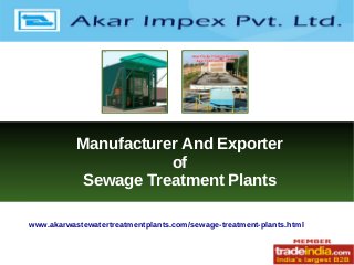 Manufacturer And Exporter
of
Sewage Treatment Plants
www.akarwastewatertreatmentplants.com/sewage-treatment-plants.html
 