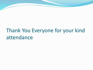 Thank You Everyone for your kind
attendance
 