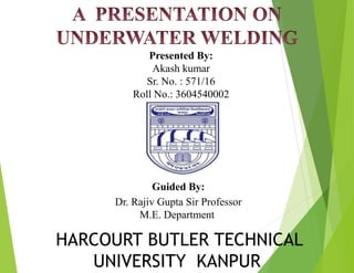 Guided By:
Dr. Rajiv Gupta Sir Professor
M.E. Department
HARCOURT BUTLER TECHNICAL
UNIVERSITY KANPUR
Presented By:
Akash kumar
Sr. No. : 571/16
Roll No.: 3604540002
 