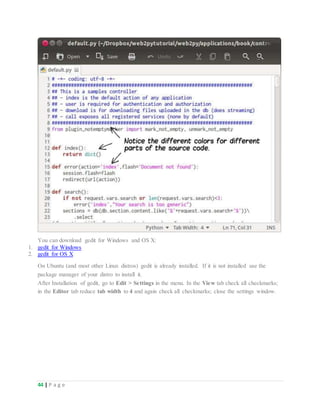 44 | P a g e
You can download gedit for Windows and OS X:
1. gedit for Windows
2. gedit for OS X
On Ubuntu (and most other Linux distros) gedit is already installed. If it is not installed use the
package manager of your distro to install it.
After Installation of gedit, go to Edit > Settings in the menu. In the View tab check all checkmarks;
in the Editor tab reduce tab width to 4 and again check all checkmarks; close the settings window.
 