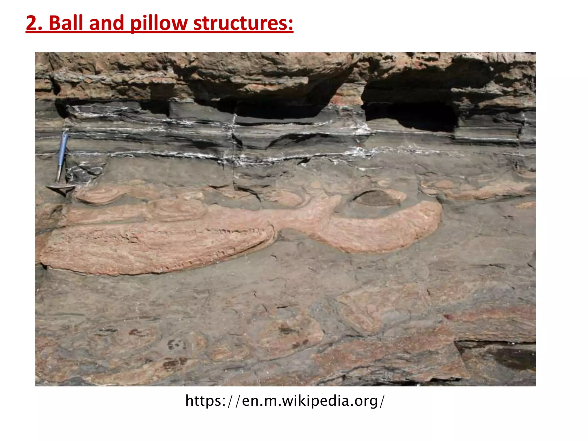 2. Ball and pillow structures:
https://en.m.wikipedia.org/
 