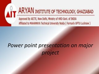 Power point presentation on major
             project
 