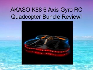 AKASO K88 6 Axis Gyro RC
Quadcopter Bundle Review!
 