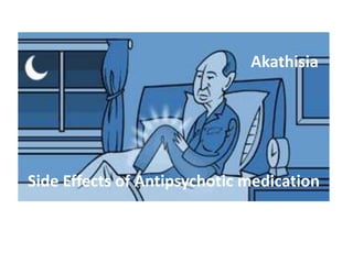                   Akathisia Side Effects of Antipsychotic medication 