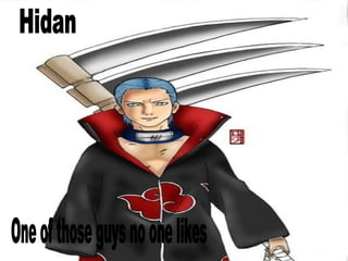 Hidan One of those guys no one likes 