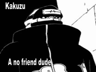 Kakuzu A no friend dude 