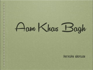 Aam Khas Bagh
Hrishi Desai
 