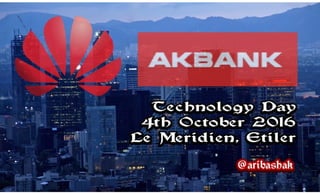 Akbank & Huawei Technology Day (2016)