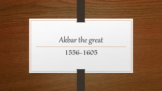 Akbar the great
1556-1605
 