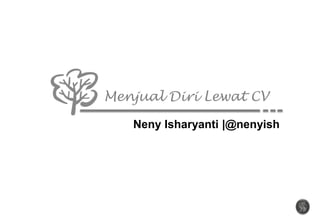 Menjual Diri Lewat CV
Neny Isharyanti |@nenyish
 