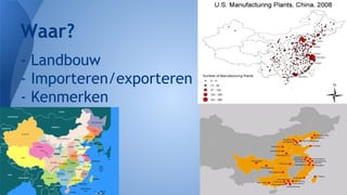 Waar?
- Landbouw
- Importeren/exporteren
- Kenmerken

 