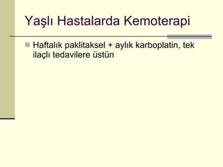 Yaşlı Hastalarda Kemoterapi Haftalık paklitaksel + aylık karboplatin, tek ilaçlı tedavilere üstün 