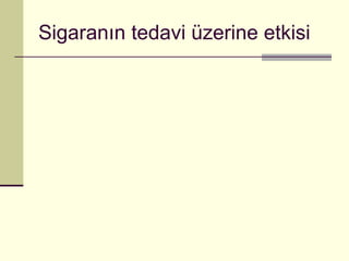 Sigaranın tedavi üzerine etkisi 