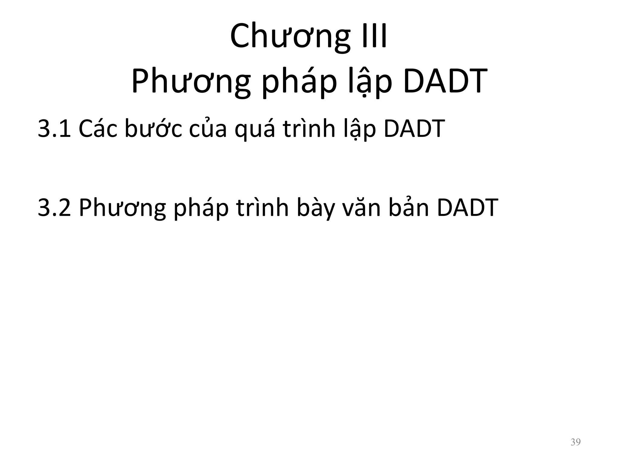 Chương III
Phương pháp lập DADT
3.1 Các bước của quá trình lập DADT
3.2 Phương pháp trình bày văn bản DADT
39
 