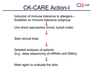 CK-CARE Action-I Induction of immune tolerance to allergens - Establish an immune tolerance subgroup Use direct approaches...