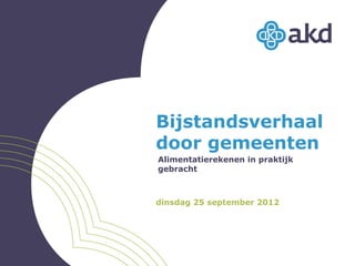 Bijstandsverhaal
door gemeenten
Alimentatierekenen in praktijk
gebracht



dinsdag 25 september 2012
 