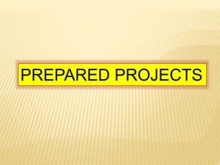 PREPARED PROJECTS
 