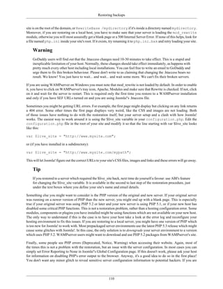 Restoring backups


site is on the root of the domain, or RewriteBase /mydirectory if it's inside a directory named mydirectory.
Moreover, if you are restoring on a local host, you have to make sure that your server is loading the mod_rewrite
module, otherwise you will most assuredly get a blank page or a 500 Internal Server Error. If none of this helps, look for
a file named php.ini inside your site's root. If it exists, try renaming it to php.ini.bak and retry loading your site.

    Warning
    GoDaddy users will find out that the .htaccess changes need 10-30 minutes to take effect. This is a stupid and
    inexplicable limitation of your host. Normally, these changes should take effect immediately, as happens with
    pretty much every other host including local installations. You can feel free to write an email to GoDaddy and
    urge them to fix this broken behaviour. Please don't write to us claiming that changing the .htaccess bears no
    result. We know! You just have to wait... and wait... and wait some more. We can't fix their broken servers.

If you are using WAMPserver on Windows you must note that mod_rewrite is not loaded by default. In order to enable
it, you have to click on WAMPserver's tray icon, Apache, Modules and make sure that Rewrite is checked. If not, click
on it and wait for the server to restart. This is required only the first time you restore to a WAMPserver installation
and only if you have SEF URLs turned on and you are using Joomla!'s .htaccess file.

Sometimes you might be getting URL errors. For example, the first page might display but clicking on any link returns
a 404 error. Some other times the first page displays very weird, like the CSS and images are not loading. Both
of those issues have nothing to do with the restoration itself, but your server setup and a clash with how Joomla!
works. The easiest way to work around it is using the $live_site variable in your configuration.php. Edit the
configuration.php file in the root of your site and modify it so that the line starting with var $live_site looks
like this:

var $live_site = "http://www.mysite.com";

or (if you have installed in a subdirectory):

var $live_site = "http://www.mysite.com/mypath";

This will let Joomla! figure out the correct URLs to your site's CSS files, images and links and these errors will go away.

    Tip
    If you restored to a server which required the $live_site hack, next time do yourself a favour: use ABI's feature
    for changing the $live_site variable. It is available in the second to last step of the restoration procedure, just
    under the text boxes where you define your site's name and email details.

Something else you might want to consider is the PHP version of the original and new server. If your original server
was running on a newer version of PHP than the new server, you might end up with a blank page. This is especially
true if your original server was using PHP 5.2 or later and your new server is using PHP 5.1, or if your new host has
disabled some critical PHP functions. This is not a restoration problem, rather than a hosting configuration error. Some
modules, components or plugins you have installed might be using functions which are not available on your new host.
The only way to understand if this is the case is to have your host take a look at the error log and reconfigure your
hosting environment to fix this issues. If you are restoring to a local server, you might have one version of PHP which
is too new for Joomla! to work with. Most prepackaged server environments use the latest PHP 5.3 release which might
cause some glitches with Joomla!. In this case, the only solution is to downgrade your server environment to a version
which uses PHP 5.2. WAMPserver users might want to download and use PHP 5.2 packages from WAMPserver's site.

Finally, some people see PHP errors (Deprecated, Notice, Warning) when accessing their website. Again, most of
the times this is not a problem with the restoration, but an issue with the server configuration. In most cases you can
simply set Error Reporting to None in Joomla!'s Global Configuration page. If this doesn't work, please ask your host
for information on disabling PHP's error output to the browser. Anyway, it's a good idea to do so in the first place!
You don't want any minor glitch to reveal sensitive server configuration information to potential hackers. If you are




                                                           110
 
