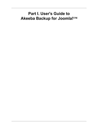 Part I. User's Guide to
Akeeba Backup for Joomla!™
 