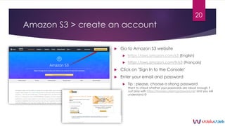 Amazon S3 > create an account
 Go to Amazon S3 website
 https://aws.amazon.com/s3 (English)
 https://aws.amazon.com/fr/...