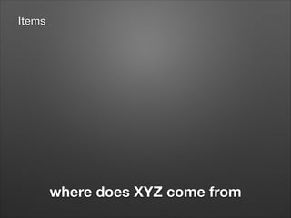 Items

where does XYZ come from

 