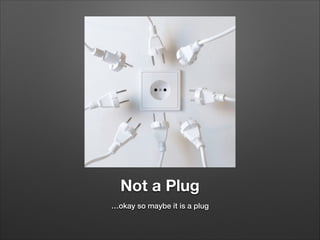 Not a Plug
…okay so maybe it is a plug

 