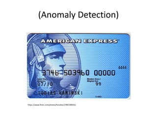 (Anomaly Detection)
https://www.flickr.com/photos/fonalite/2780198933/
 
