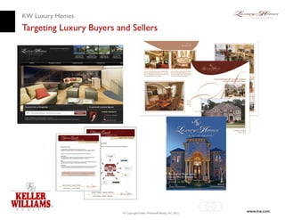 KW Luxury Homes
Targeting Luxury Buyers and Sellers




                          © Copyright Keller Williams® Realty, Inc. 2012
                                                                           www.kw.com
 